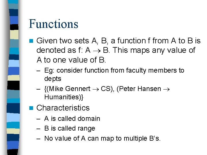 Functions n Given two sets A, B, a function f from A to B