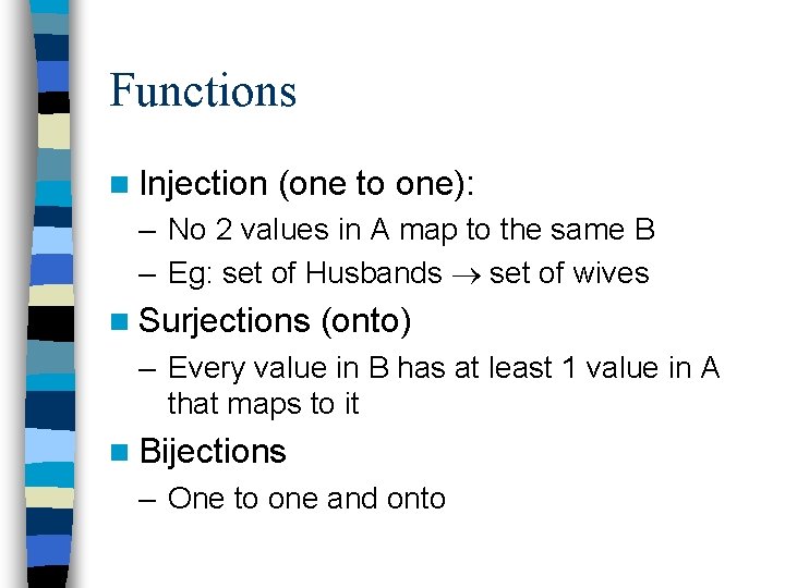 Functions n Injection (one to one): – No 2 values in A map to