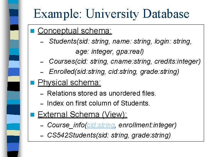 Example: University Database n Conceptual schema: – – – n Physical schema: – –