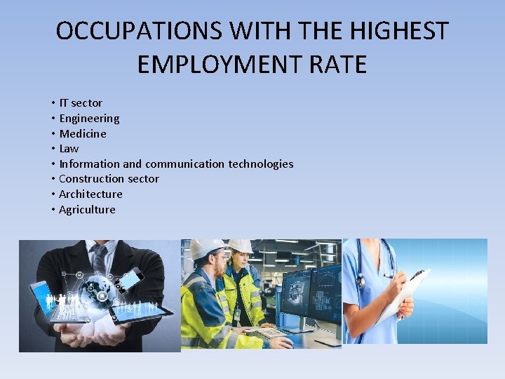 OCCUPATIONS WITH THE HIGHEST EMPLOYMENT RATE • IT sector • Engineering • Medicine •