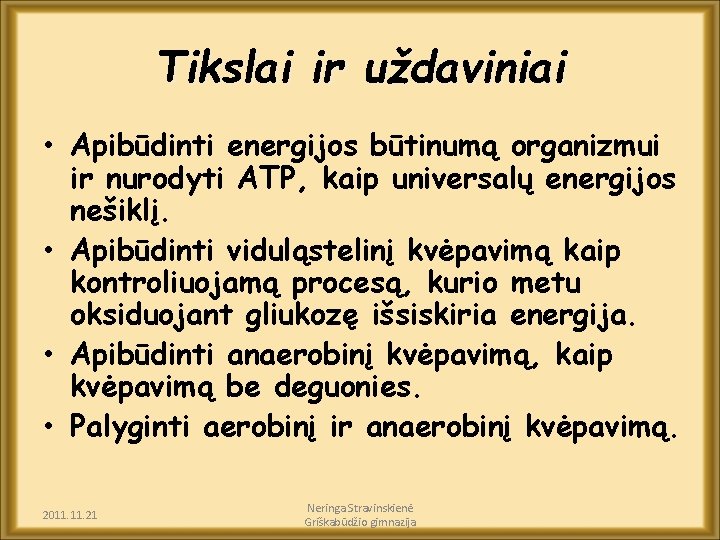 Tikslai ir uždaviniai • Apibūdinti energijos būtinumą organizmui ir nurodyti ATP, kaip universalų energijos
