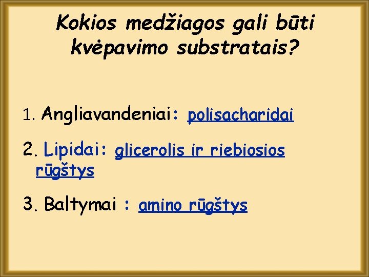 Kokios medžiagos gali būti kvėpavimo substratais? 1. Angliavandeniai: polisacharidai 2. Lipidai: glicerolis ir riebiosios