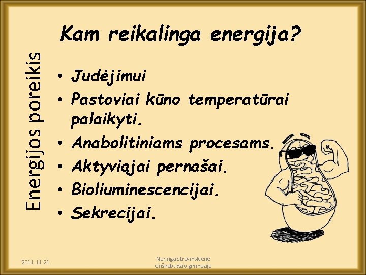 Energijos poreikis Kam reikalinga energija? 2011. 21 • Judėjimui • Pastoviai kūno temperatūrai palaikyti.