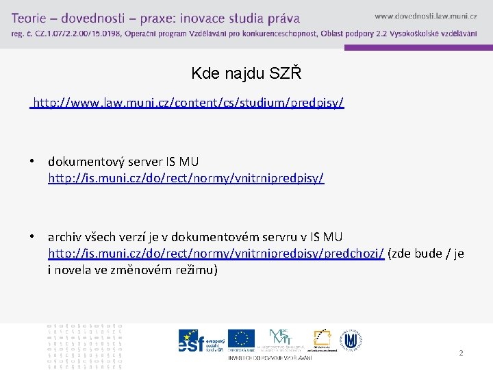 Kde najdu SZŘ http: //www. law. muni. cz/content/cs/studium/predpisy/ • dokumentový server IS MU http: