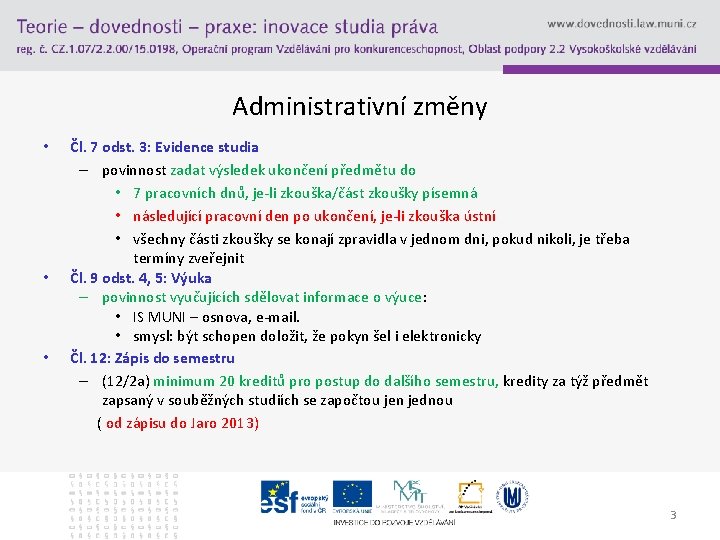 Administrativní změny • • • Čl. 7 odst. 3: Evidence studia – povinnost zadat