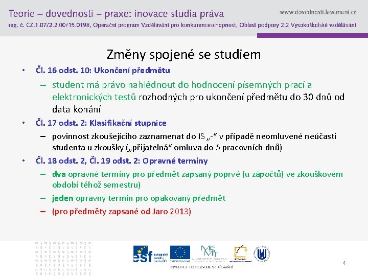 Změny spojené se studiem • Čl. 16 odst. 10: Ukončení předmětu – student má