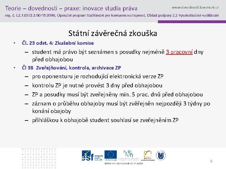 Státní závěrečná zkouška • Čl. 23 odst. 4: Zkušební komise – student má právo