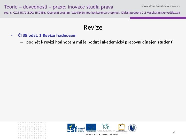 Revize • Čl 39 odst. 1 Revize hodnocení – podnět k revizi hodnocení může