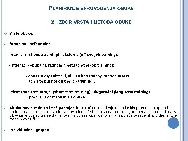 PLANIRANJE SPROVOĐENJA OBUKE 2. IZBOR VRSTA I METODA OBUKE Vrste obuke: - formalna i