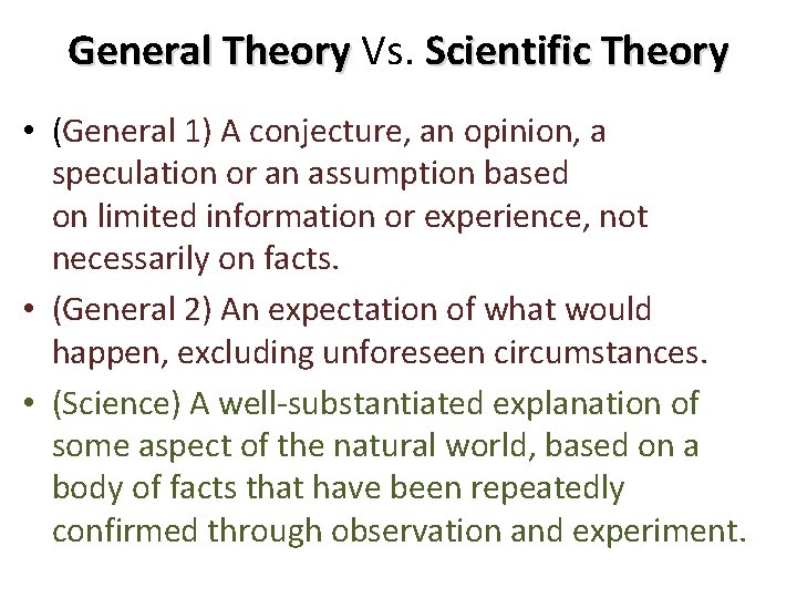 General Theory Vs. Scientific Theory • (General 1) A conjecture, an opinion, a speculation