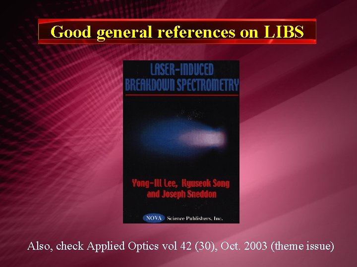 Good general references on LIBS Also, check Applied Optics vol 42 (30), Oct. 2003