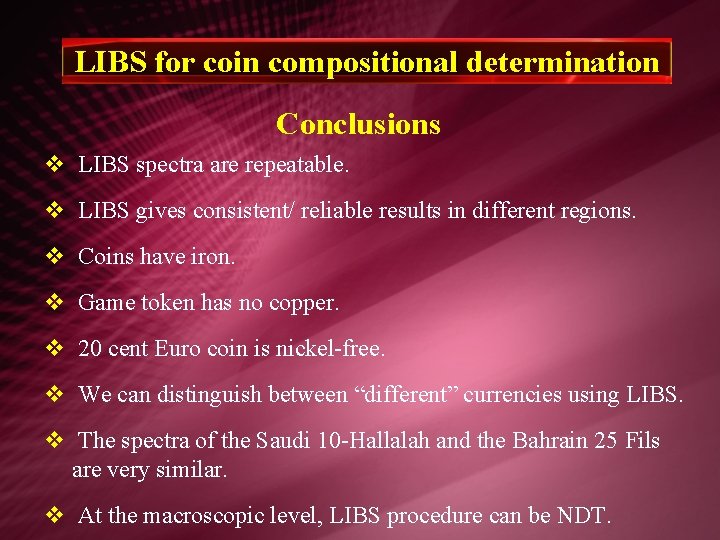 LIBS for coin compositional determination Conclusions v LIBS spectra are repeatable. v LIBS gives