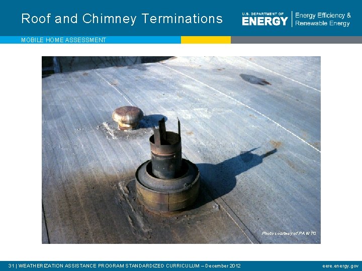 Roof and Chimney Terminations MOBILE HOME ASSESSMENT Photo courtesy of PA WTC 31 |