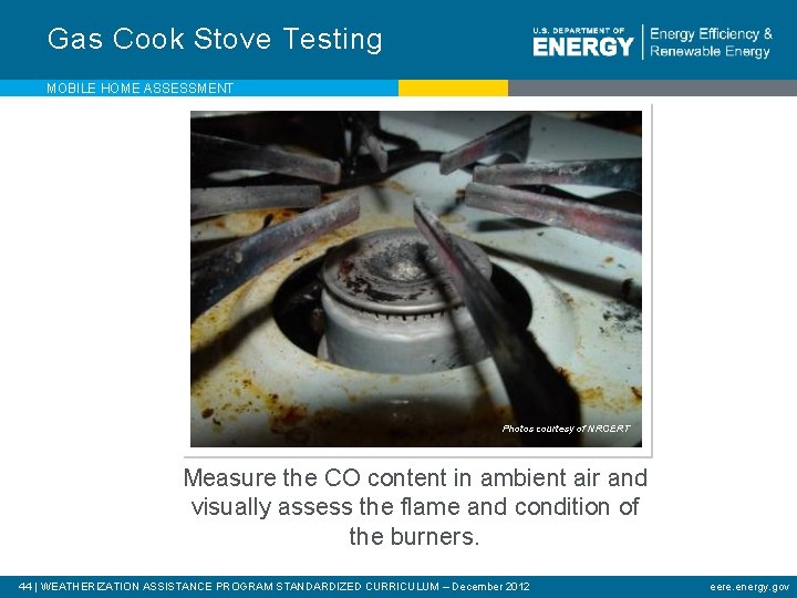 Gas Cook Stove Testing MOBILE HOME ASSESSMENT Photos courtesy of NRCERT Measure the CO