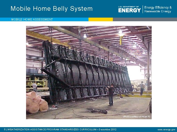 Mobile Home Belly System MOBILE HOME ASSESSMENT Photo courtesy of PA WTC 5 |