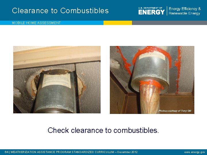 Clearance to Combustibles MOBILE HOME ASSESSMENT Photos courtesy of Tony Gill Check clearance to