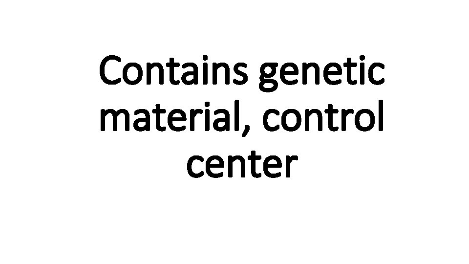 Contains genetic material, control center 