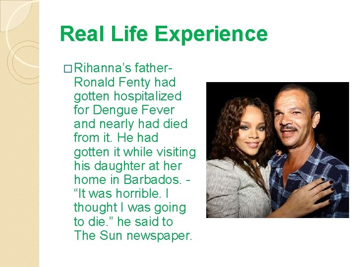 Real Life Experience � Rihanna’s father. Ronald Fenty had gotten hospitalized for Dengue Fever