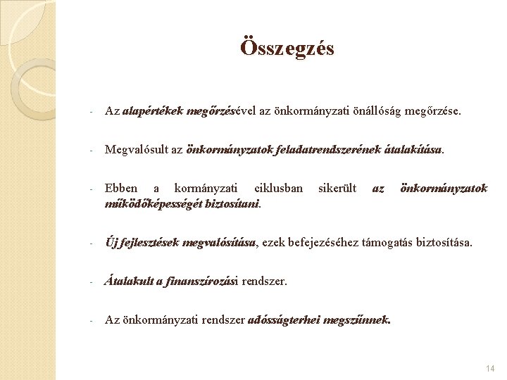 Összegzés - Az alapértékek megőrzésével az önkormányzati önállóság megőrzése. - Megvalósult az önkormányzatok feladatrendszerének