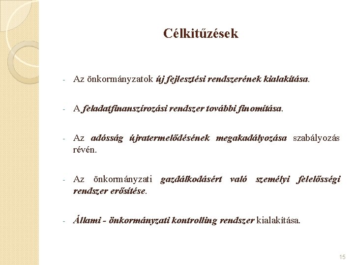 Célkitűzések - Az önkormányzatok új fejlesztési rendszerének kialakítása. - A feladatfinanszírozási rendszer további finomítása.