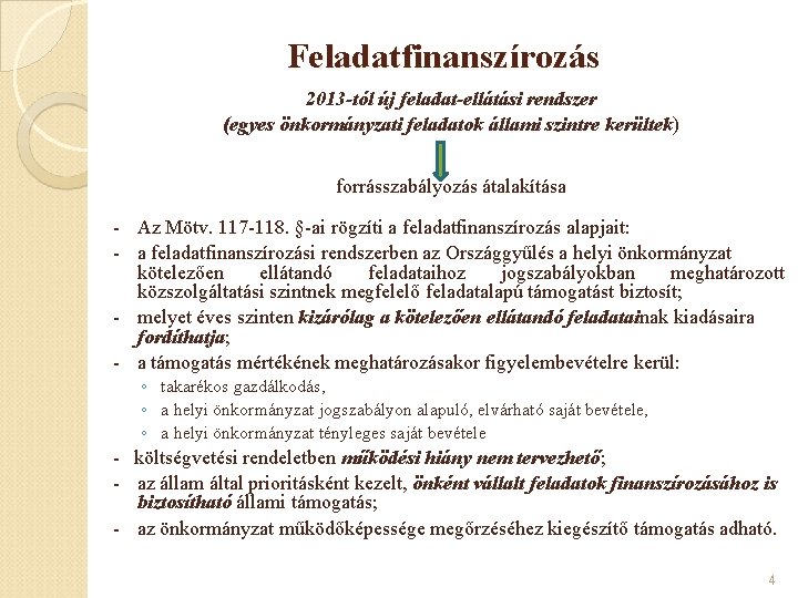 Feladatfinanszírozás 2013 -tól új feladat-ellátási rendszer (egyes önkormányzati feladatok állami szintre kerültek) forrásszabályozás átalakítása