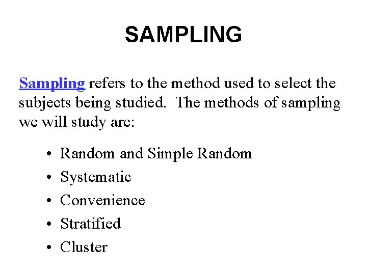 SAMPLING Sampling refers to the method used to select the subjects being studied. The