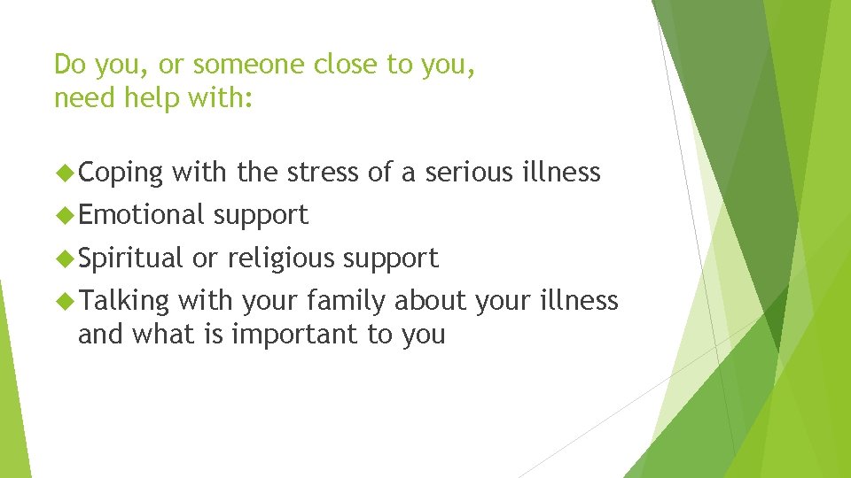 Do you, or someone close to you, need help with: Coping with the stress