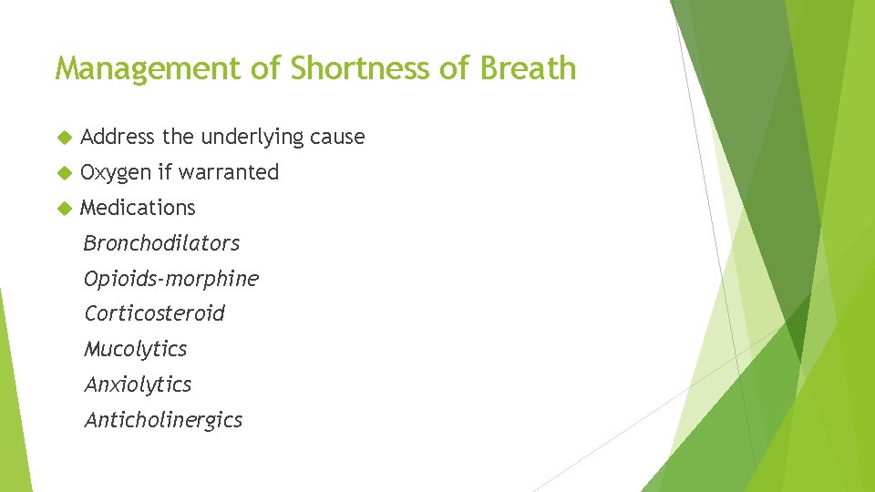 Management of Shortness of Breath Address the underlying cause Oxygen if warranted Medications Bronchodilators