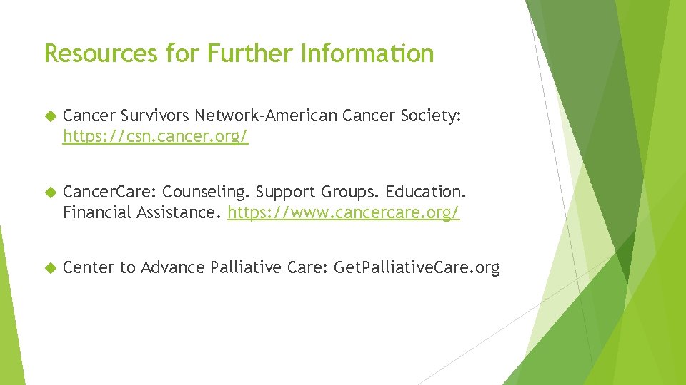 Resources for Further Information Cancer Survivors Network-American Cancer Society: https: //csn. cancer. org/ Cancer.