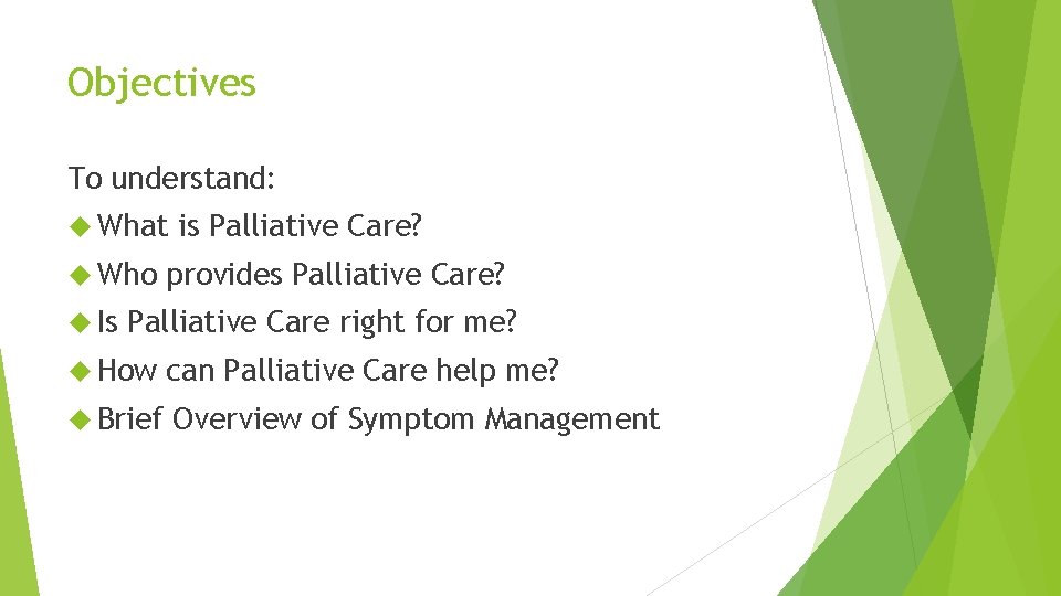 Objectives To understand: What Who Is is Palliative Care? provides Palliative Care? Palliative Care