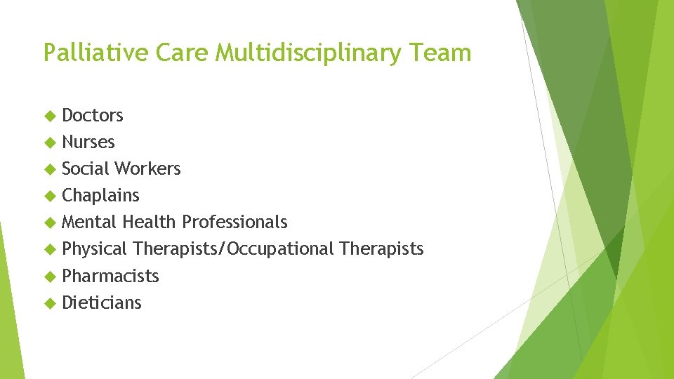 Palliative Care Multidisciplinary Team Doctors Nurses Social Workers Chaplains Mental Health Professionals Physical Therapists/Occupational