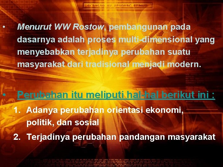  • Menurut WW Rostow, pembangunan pada dasarnya adalah proses multi-dimensional yang menyebabkan terjadinya