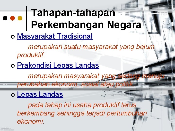Tahapan-tahapan Perkembangan Negara ¢ Masyarakat Tradisional merupakan suatu masyarakat yang belum produktif. ¢ Prakondisi Tahapan-tahapan Perkembangan Negara ¢ Masyarakat Tradisional merupakan suatu masyarakat yang belum produktif. ¢ Prakondisi