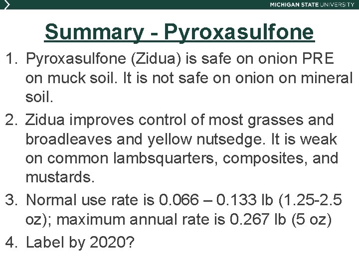 Summary - Pyroxasulfone 1. Pyroxasulfone (Zidua) is safe on onion PRE on muck soil.