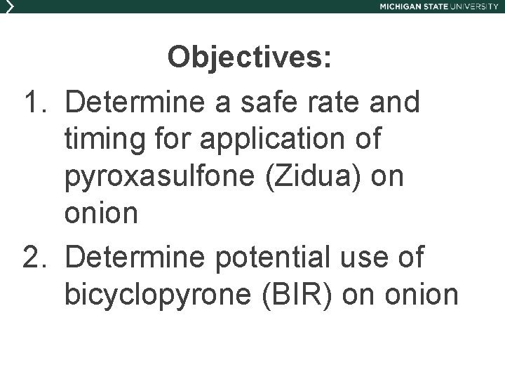 Objectives: 1. Determine a safe rate and timing for application of pyroxasulfone (Zidua) on