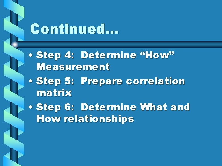 Continued… • Step 4: Determine “How” Measurement • Step 5: Prepare correlation matrix •