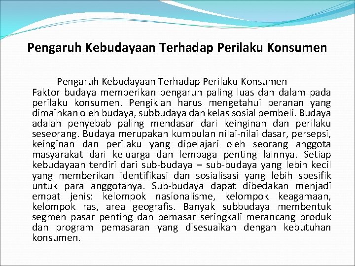 Pengaruh Kebudayaan Terhadap Perilaku Konsumen Faktor budaya memberikan pengaruh paling luas dan dalam pada