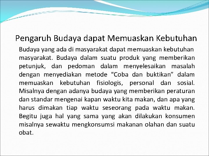 Pengaruh Budaya dapat Memuaskan Kebutuhan Budaya yang ada di masyarakat dapat memuaskan kebutuhan masyarakat.