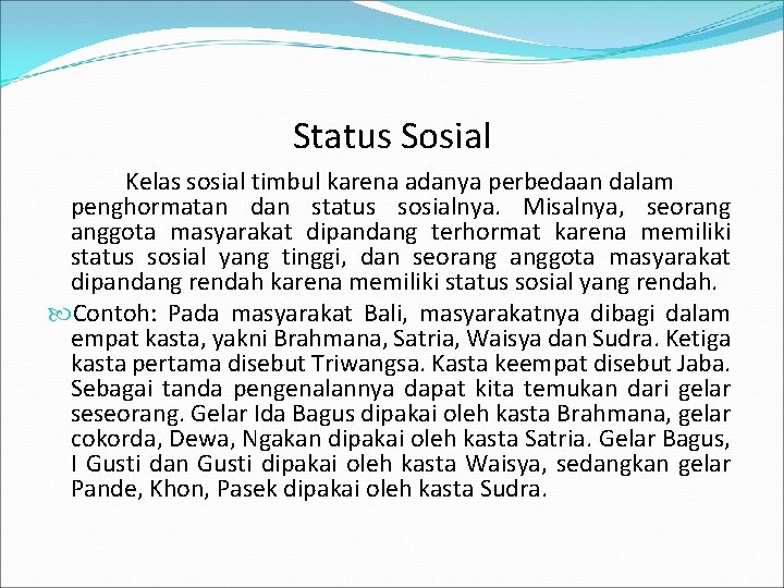 Status Sosial Kelas sosial timbul karena adanya perbedaan dalam penghormatan dan status sosialnya. Misalnya,