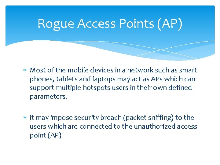 Rogue Access Points (AP) Most of the mobile devices in a network such as