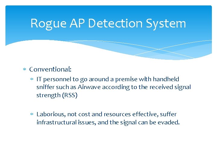 Rogue AP Detection System Conventional: IT personnel to go around a premise with handheld