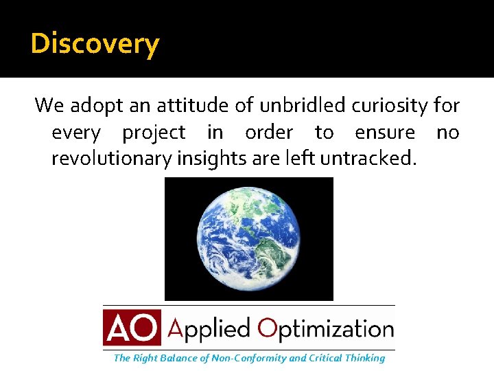 Discovery We adopt an attitude of unbridled curiosity for every project in order to