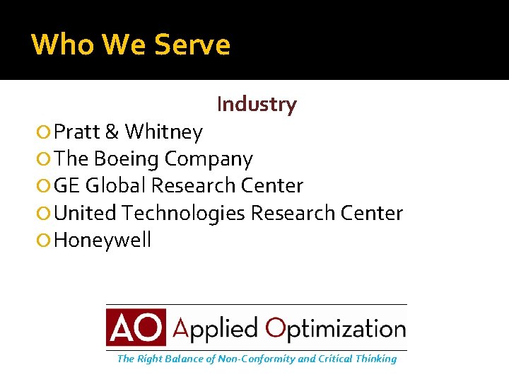 Who We Serve Industry Pratt & Whitney The Boeing Company GE Global Research Center
