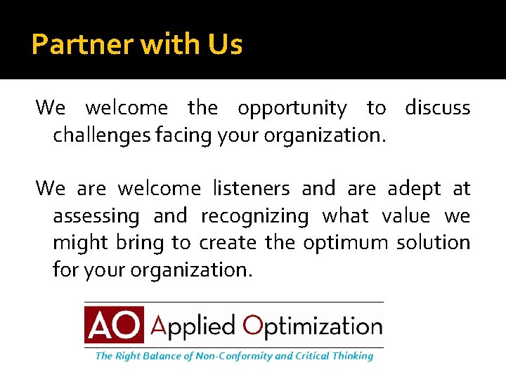 Partner with Us We welcome the opportunity to discuss challenges facing your organization. We