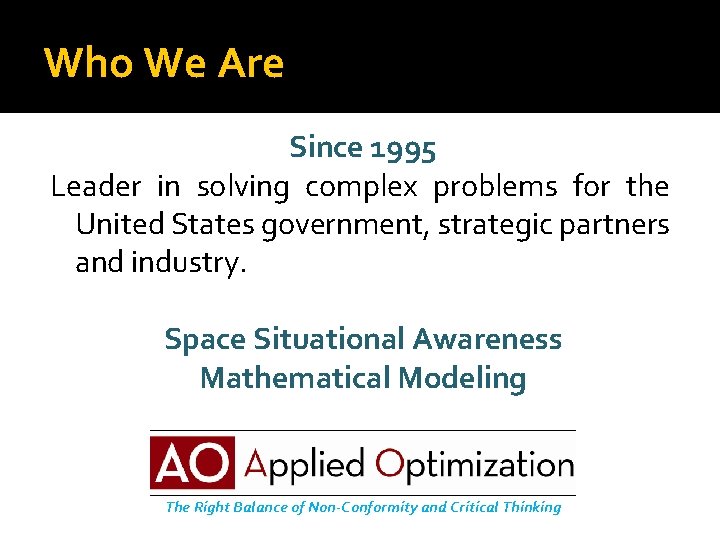 Who We Are Since 1995 Leader in solving complex problems for the United States
