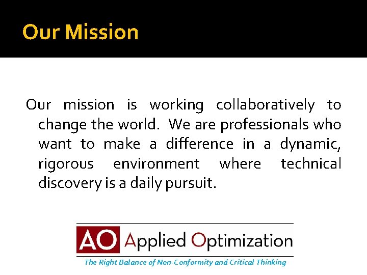 Our Mission Our mission is working collaboratively to change the world. We are professionals