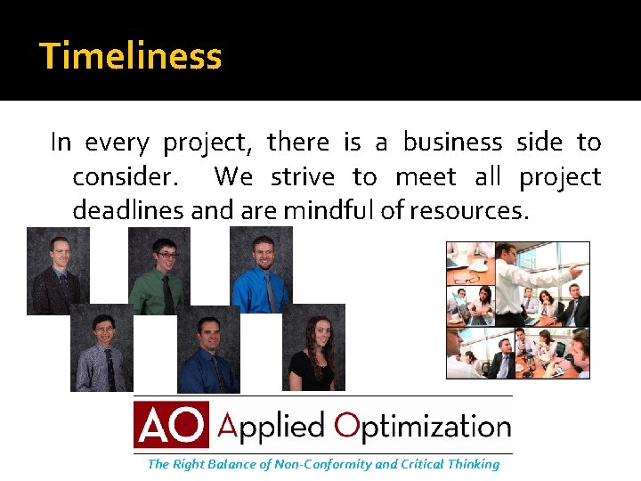 Timeliness In every project, there is a business side to consider. We strive to