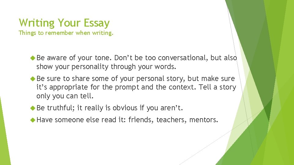 Writing Your Essay Things to remember when writing. Be aware of your tone. Don’t