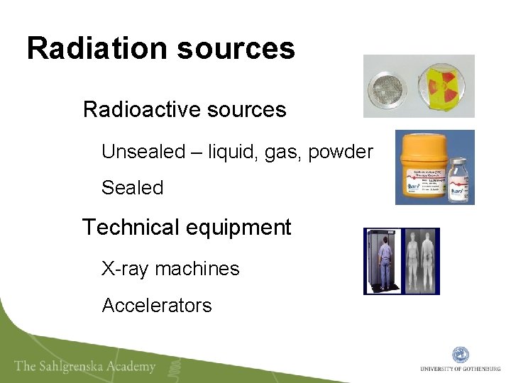 Radiation sources Radioactive sources Unsealed – liquid, gas, powder Sealed Technical equipment X-ray machines