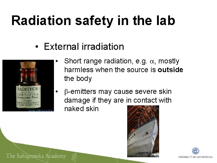 Radiation safety in the lab • External irradiation • Short range radiation, e. g.